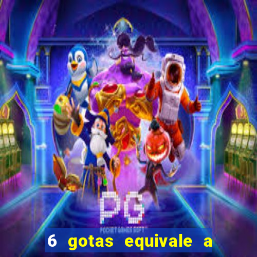 6 gotas equivale a quantos ml